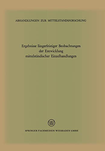 Ergebnisse längerfristiger Beobachtungen der Entwicklung mittelständischer Einzelhandlungen: (1320 Betriebe 1959-64, 236 Betriebe 1951-64) ... zur Mittelstandsforschung, 35, Band 35)