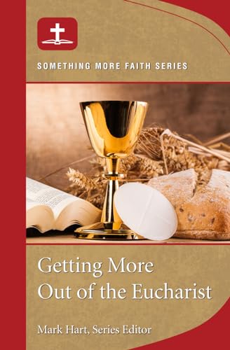 Getting More Out of the Eucharist: Something More Faith Series