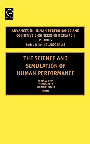 The Science and Simulation of Human Performance: 5 (Advances in Human Performance and Cognitive Engineering Rese) (Advances in Human Performance and Cognitive Engineering Research, 5, Band 5)
