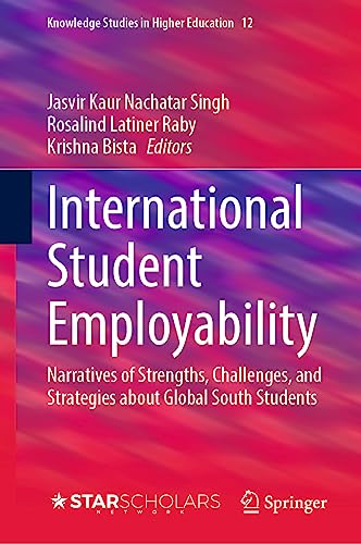 International Student Employability: Narratives of Strengths, Challenges, and Strategies about Global South Students (Knowledge Studies in Higher Education, 12, Band 12)