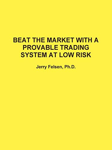 BEAT THE MARKET WITH A PROVABLE TRADING SYSTEM AT LOW RISK