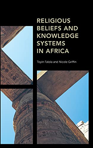 Religious Beliefs and Knowledge Systems in Africa (Africa: Past, Present & Prospects)