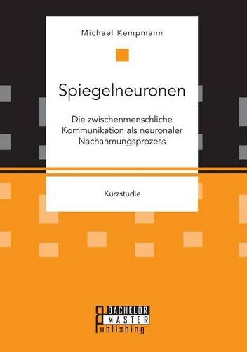 Spiegelneuronen: Die zwischenmenschliche Kommunikation als neuronaler Nachahmungsprozess