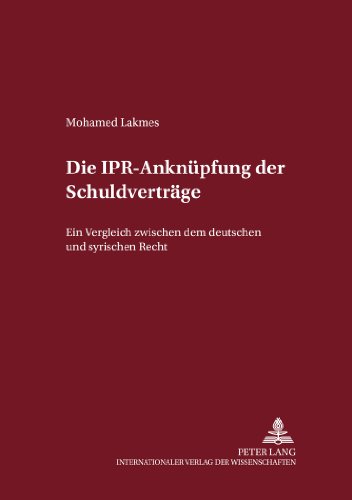 Die IPR-Anknüpfung der Schuldverträge: Ein Vergleich zwischen dem deutschen und dem syrischen Recht (Internationalrechtliche Studien)