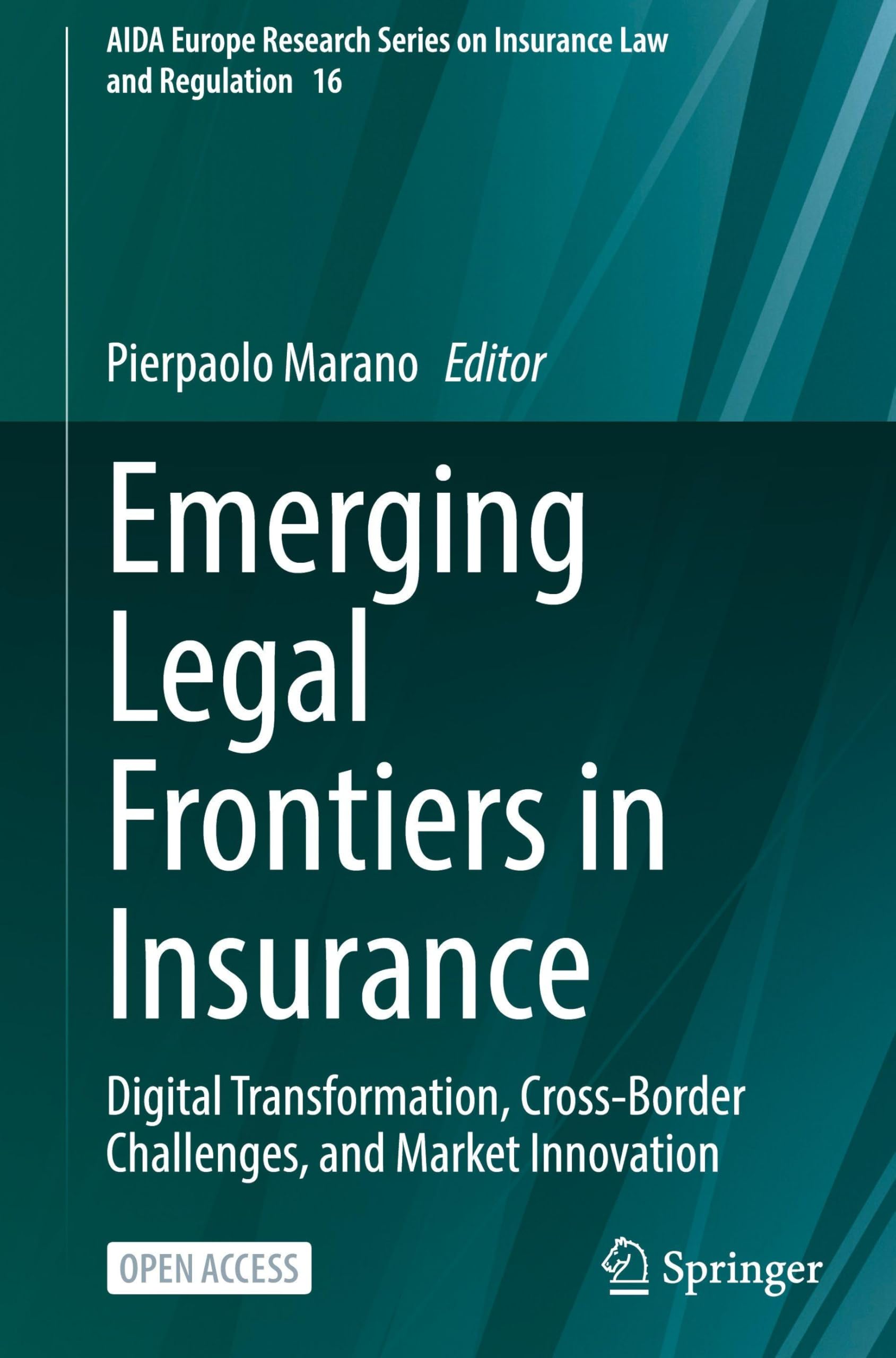Emerging Legal Frontiers in Insurance: Digital Transformation, Cross-Border Challenges, and Market Innovation (AIDA Europe Research Series on Insurance Law and Regulation, 16)