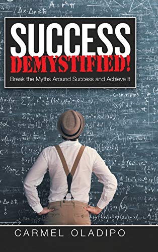Success Demystified!: Break the Myths Around Success and Achieve It