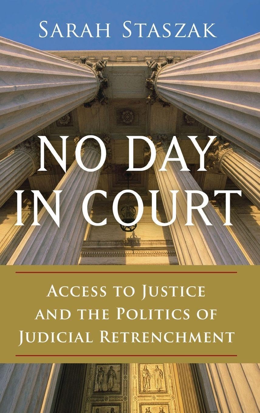 No Day in Court: Access to Justice and the Politics of Judicial Retrenchment (Studies in Postwar American Political Development)