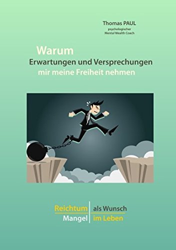 Warum Erwartungen und Versprechungen mir meine Freiheit nehmen: Reichtum als Wunsch - Mangel im Leben
