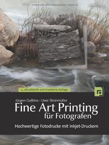 Fine Art Printing für Fotografen: Hochwertige Fotodrucke mit Inkjet-Druckern von Jürgen Gulbins, Uwe Steinmüller | Buch | Zustand gut