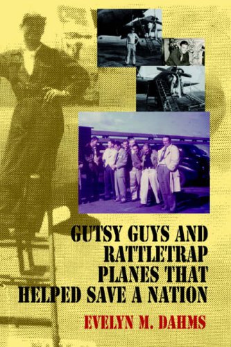 Gutsy Guys and Rattletrap Planes That Helped Save a Nation: What's a Nice Goy Like You Doin' in a War Like This?