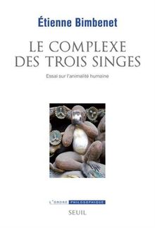 Le complexe des trois singes - Essai sur l'animalité humaine von Bimbenet, Etienne | Buch | Zustand gut