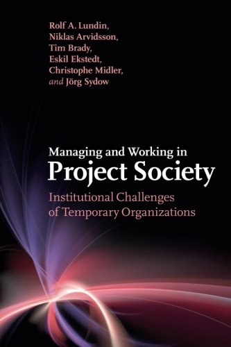 Managing and Working in Project Society: Institutional Challenges of Temporary Organizations