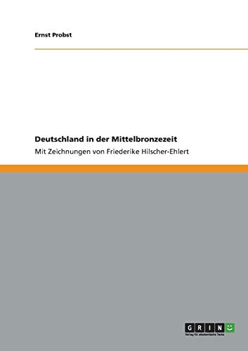 Deutschland in der Mittelbronzezeit: Mit Zeichnungen von Friederike Hilscher-Ehlert
