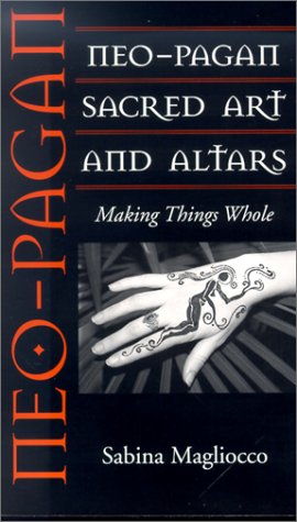 Neo-Pagan Sacred Art and Altars: Making Things Whole (Folk Art and Artists Series)