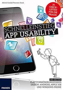 Schnelleinstieg App Usability: Benutzbare mobile Oberflächen entwerfen, Usability-Tests durchführen, Smartphone-Eigenschaften nutzen von Michael Gralak, Thorsten Stark | Buch | Zustand sehr gut