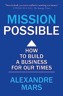 Mission Possible: How to build a business for our times