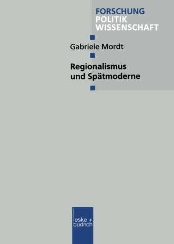 Regionalismus und Spätmoderne (Forschung Politik) (German Edition)