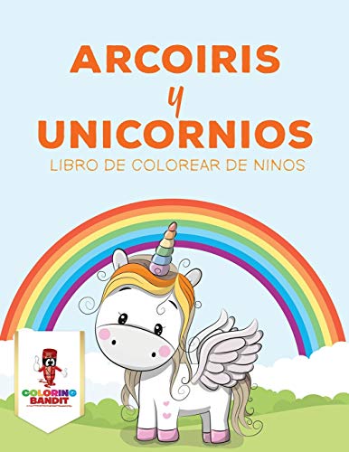 Arcoiris Y Unicornios: Libro De Colorear De Niños