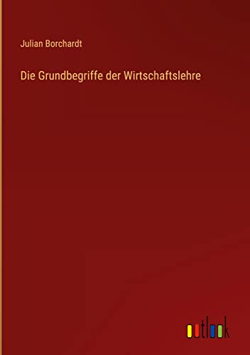 Die Grundbegriffe der Wirtschaftslehre