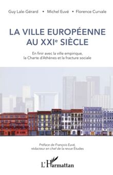 La ville européenne au XXIe siècle : en finir avec la ville empirique, la Charte d'Athènes et la fracture sociale