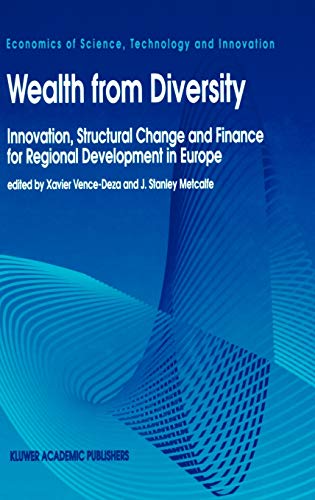 Wealth from Diversity: Innovation, Structural Change and Finance for Regional Development in Europe (Economics of Science, Technology and Innovation, 9, Band 9)