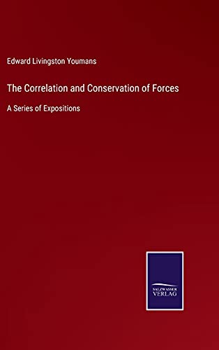The Correlation and Conservation of Forces: A Series of Expositions