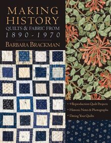 Making History: Quilts & Fabric from 1890-1970 [With Patterns]: Quilts and Fabric from 1890-1970