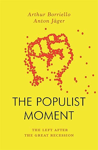 Anton Jäger The Populist Moment, The Left After The Great Recession (Jacobin)