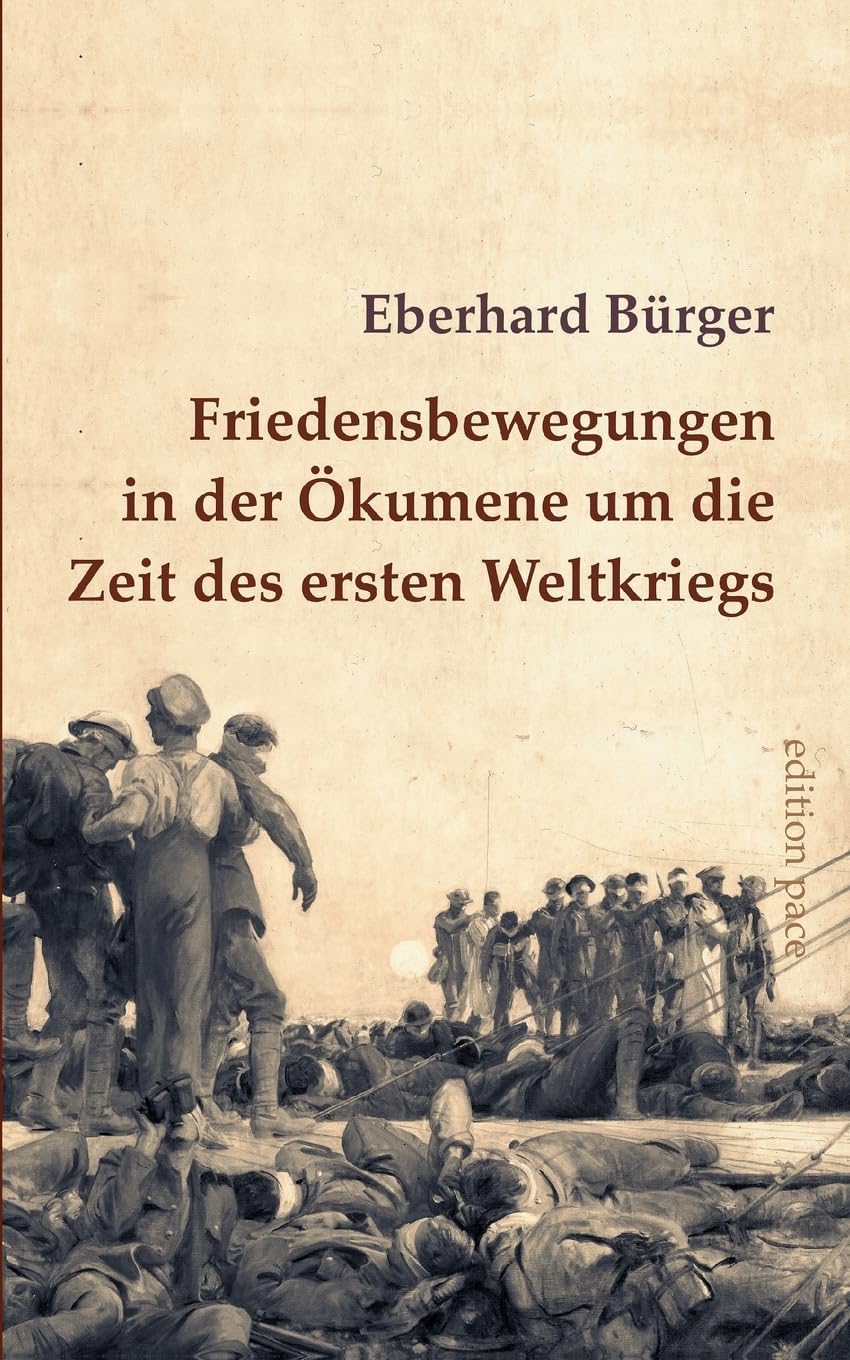 Friedensbewegungen in der Ökumene um die Zeit des ersten Weltkriegs: Ein Überblick (edition pace)