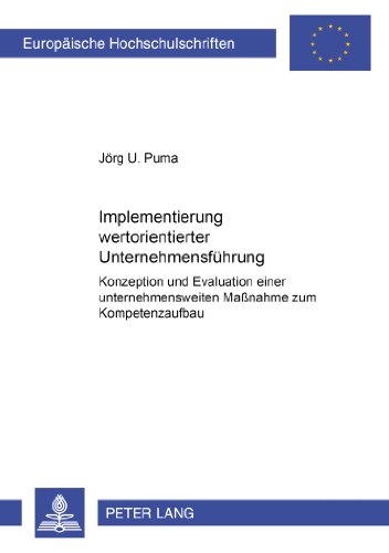 Implementierung wertorientierter Unternehmensführung: Konzeption und Evaluation einer unternehmensweiten Maßnahme zum Kompetenzaufbau (Europäische Hochschulschriften - Reihe V)