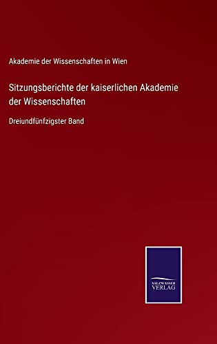 Sitzungsberichte der kaiserlichen Akademie der Wissenschaften: Dreiundfünfzigster Band