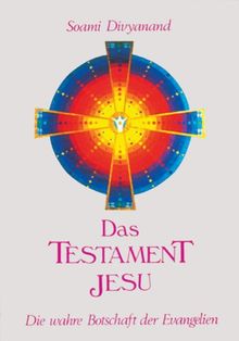 Das Testament Jesu: Die wahre Botschaft der Evangelien