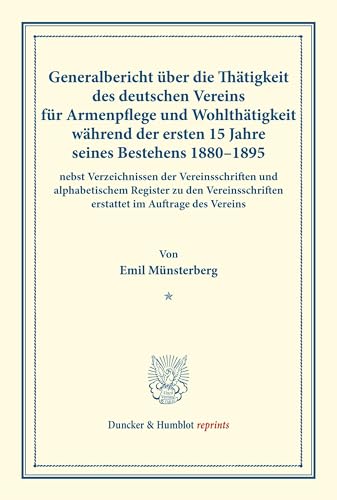Generalbericht über die Thätigkeit des deutschen Vereins für Armenpflege und Wohlthätigkeit während der ersten 15 Jahre seines Bestehens 1880–1895: ... 24). (Duncker & Humblot reprints, Band 24)