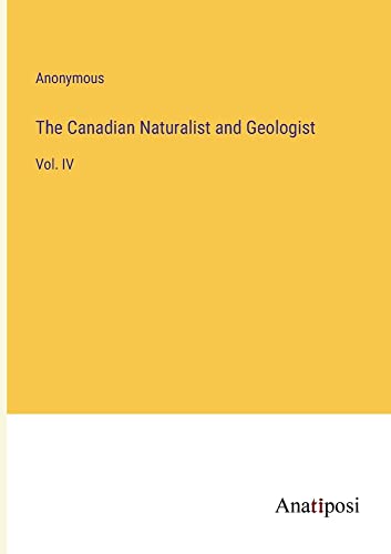 The Canadian Naturalist and Geologist: Vol. IV