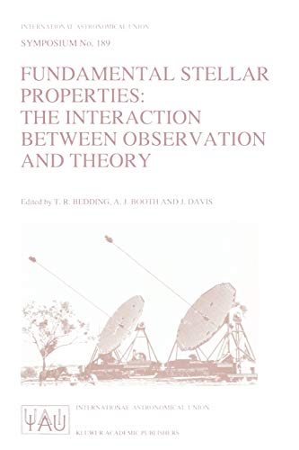 Fundamental Stellar Properties: The Interaction Between Observation and Theory: Proceedings of the 189th Symposium of the International Astronomical . ... Astronomical Union Symposia, 189, Band 189)