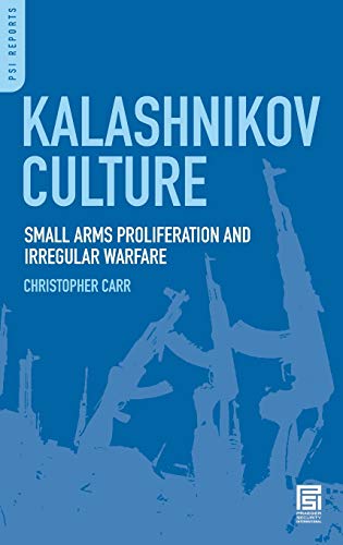 Kalashnikov Culture: Small Arms Proliferation and Irregular Warfare (Praeger Security International)