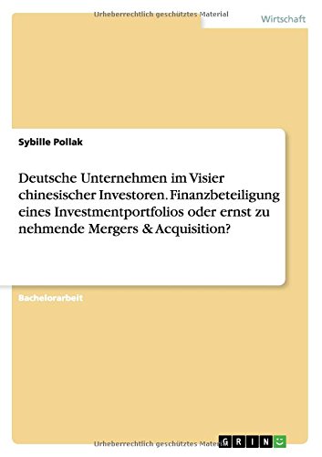 Deutsche Unternehmen im Visier chinesischer Investoren. Finanzbeteiligung eines Investmentportfolios oder ernst zu nehmende Mergers & Acquisition?