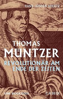 Thomas Müntzer: Revolutionär am Ende der Zeiten