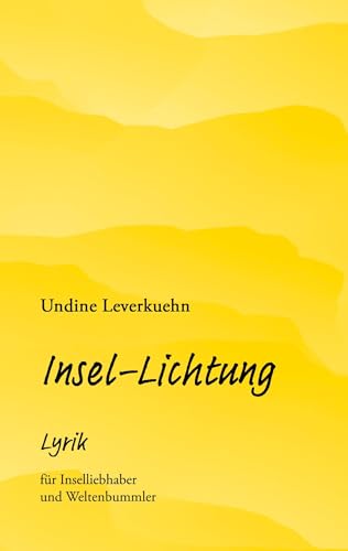 Insel-Lichtung: Lyrik für Inselliebhaber und Weltenbummler