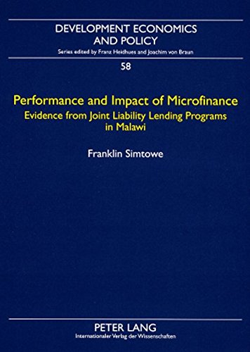 Performance and Impact of Microfinance: Evidence from Joint Liability Lending Programs in Malawi (Development Economics and Policy)