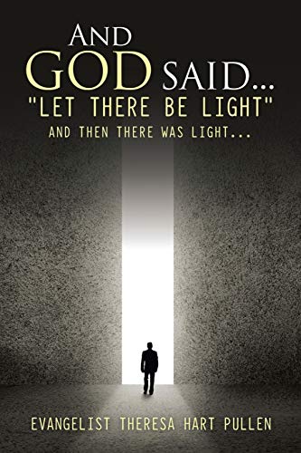 And God Said. . . Let There Be Light: And Then There Was Light. . .