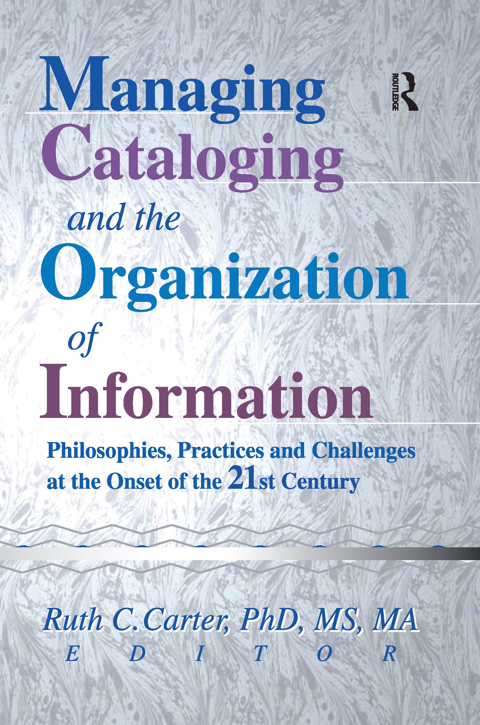 Managing Cataloging and the Organization of Information: Philosophies, Practices and Challenges at the Onset of the 21st Century