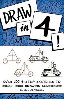 Draw in 4! Over 100 4-Step Sketches to Boost Your Drawing Confidence
