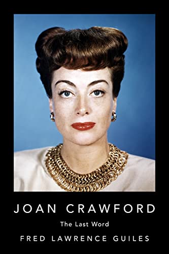 Guiles, Fred Lawrence Joan Crawford, The Last Word (Fred Lawrence Guiles Old Hollywood Collection)