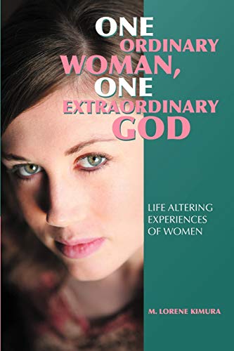 One Ordinary Woman, One Extraordinary God: Life Altering Experiences Of Women