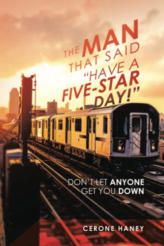 The Man that said “Have a Five-Star day!”: Don’t Let Anyone Get You Down