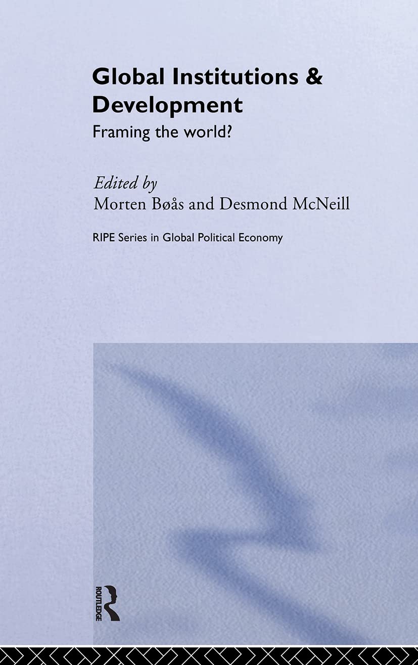 Global Institutions and Development: Framing the World? (Routledge/Ripestudies in Global Political Economy)