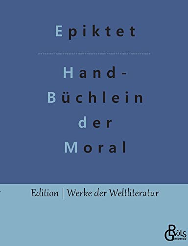 Handbüchlein der Moral (Edition Werke der Weltliteratur)