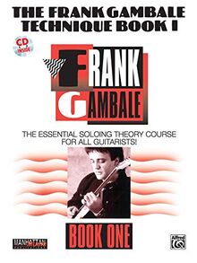 The Frank Gambale Technique, Bk 1: The Essential Soloing Theory Course for All Guitarists, Book & CD [With 60-Minute CD] (Manhattan Music Publications)