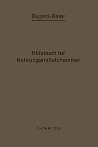 Bujard-Baiers Hilfsbuch für Nahrungsmittelchemiker: zum Gebrauch im Laboratorium für die Arbeiten der Nahrungsmittelkontrolle gerichtlichen Chemie und anderen Zweige der öffentlichen Chemie